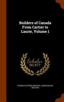 Hardcover Builders of Canada From Cartier to Laurie, Volume 1 Book