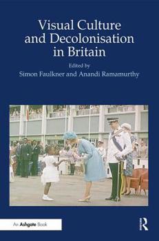 Visual Culture And Decolonisation in Britain (British Art and Visual Culture Since 1750 New Readings) (British Art and Visual Culture Since 1750 New Readings) ... and Visual Culture Since 1750 New Rea