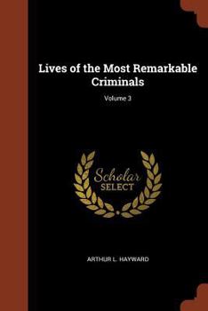 Paperback Lives of the Most Remarkable Criminals; Volume 3 Book