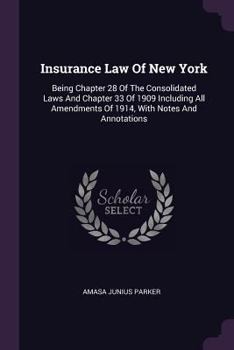 Paperback Insurance Law Of New York: Being Chapter 28 Of The Consolidated Laws And Chapter 33 Of 1909 Including All Amendments Of 1914, With Notes And Anno Book