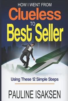 Paperback How I Went From Clueless To Best Seller: Using These 12 Simple Steps Book