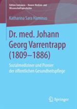 Dr. Med. Johann Georg Varrentrapp (1809-1886): Sozialmediziner Und Pionier Der �ffentlichen Gesundheitspflege