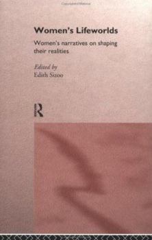 Women's Lifeworlds: Women's Narratives on Shaping Their Realities (International Studies in Women and Place Series)