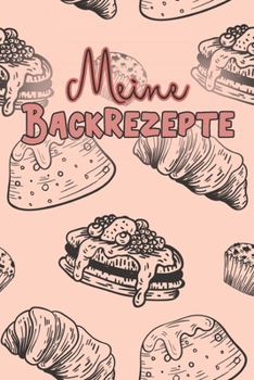 Paperback Meine Backrezepte: A5 50 Backrezepte zum Selberschreiben / Backbuch Rezeptsammlung zum Eintragen / Weihnachtsgeschenk für Oma, Mama oder [French] Book