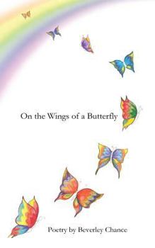 Paperback On the Wings of a Butterfly: Poetry by Beverley Chance Book