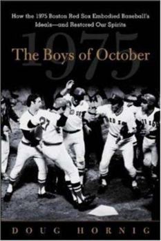 Paperback The Boys of October : How the 1975 Boston Red Sox Embodied Baseball's Ideals--and Restored Our Spirits Book