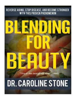Paperback Blending For Beauty: Reverse Aging, Stop Disease, and Become Stronger with this Proven Phenomenon Book