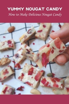 Yummy Nougat Candy: How to Make Delicious Nougat Candy: Delicious Nougat Candy