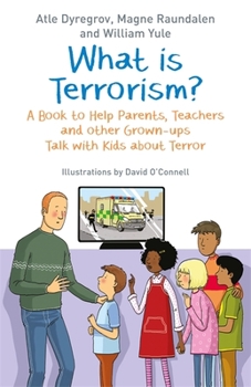 Paperback What Is Terrorism?: A Book to Help Parents, Teachers and Other Grown-Ups Talk with Kids about Terror Book