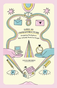 Paperback Love as Infrastructure: Designing Workplaces That Actually Work for People Book