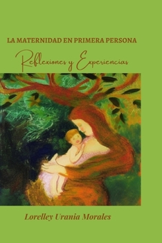 La Maternidad en Primera Persona: Reflexiones y Experiencias