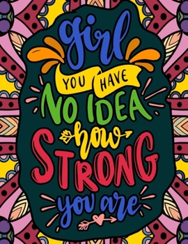 Girl, You have no Idea How Strong You Are: Quotes for Strong and Powerful Women