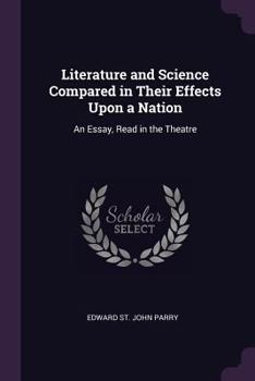 Paperback Literature and Science Compared in Their Effects Upon a Nation: An Essay, Read in the Theatre Book