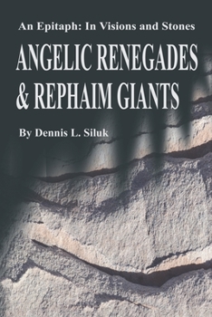 Paperback Angelic Renegades & Rephaim Giants: An Epitaph: in Visions and Stones Book