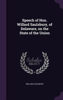 Hardcover Speech of Hon. Willard Saulsbury, of Delaware, on the State of the Union Book