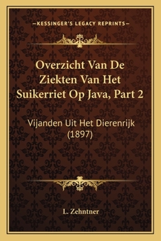 Paperback Overzicht Van De Ziekten Van Het Suikerriet Op Java, Part 2: Vijanden Uit Het Dierenrijk (1897) [Dutch] Book
