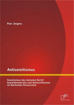 Paperback Antisemitismus: Sozialismus des dummen Kerls? Sozialdemokratie und Antisemitismus im Deutschen Kaiserreich [German] Book