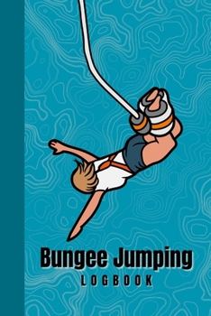 Paperback Bungee Jumping Logbook: Keep track of every bungee jump with this comprehensive bungee jumping logbook. Designed for thrill-seekers, this logb Book