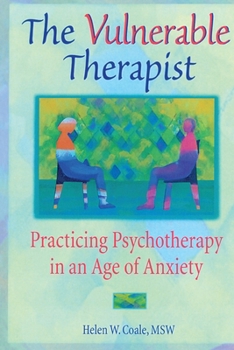 The Vulnerable Therapist: Practicing Psychotherapy in an Age of Anxiety (Advances in Psychology and Mental Health) (Advances in Psychology and Mental Health)