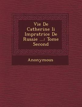 Paperback Vie de Catherine II Imp Ratrice de Russie ...: Tome Second [French] Book