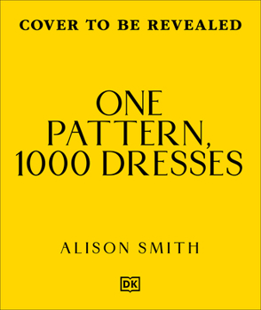 One Pattern, 1000 Dresses : Any Dress, Any Style
