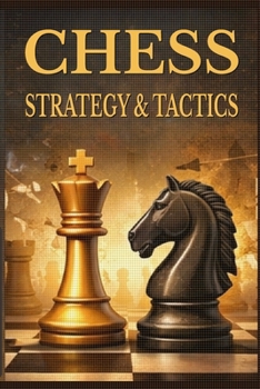 Paperback Chess - Strategy & Tactics: Understanding Positions, Making Better Decisions, and Winning Practical Games Book