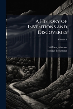 Paperback A History of Inventions and Discoveries; Volume 4 Book