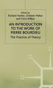 An Introduction to the Work of Pierre Bourdieu: The Practice of Theory