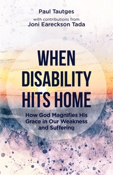 Paperback When Disability Hits Home: How God Magnifies His Grace in Our Weakness and Suffering Book