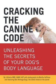 Paperback Cracking the Canine Code: Unleashing the Secrets of Your Dog's Body Language: Your dog is trying to tell you something. It's time to listen. Book
