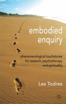 Hardcover Embodied Enquiry: Phenomenological Touchstones for Research, Psychotherapy and Spirituality Book