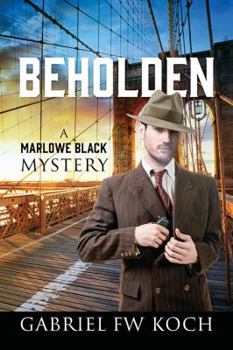 Beholden: A Marlowe Black Mystery - Book #1 of the Marlowe Black Mystery
