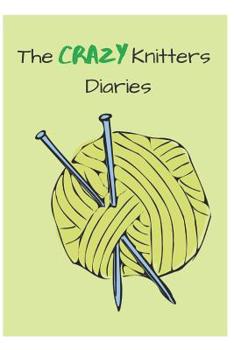 Paperback Gift Notebook Blank Lined Knitting Journal - The Crazy Knitter Diaries: Funny blank lined journal knitting- knitting crochet patterns logbook- Book