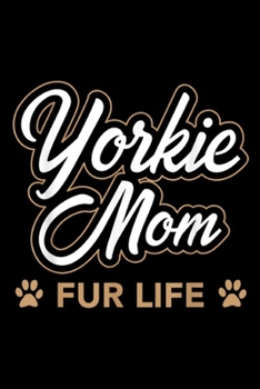 Yorkie Mom Fur Life: Yorkie Mom Fur Life Yorkshire Terrier Dog Lover Gift Journal/Notebook Blank Lined Ruled 6x9 100 Pages