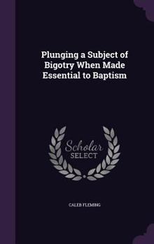 Hardcover Plunging a Subject of Bigotry When Made Essential to Baptism Book