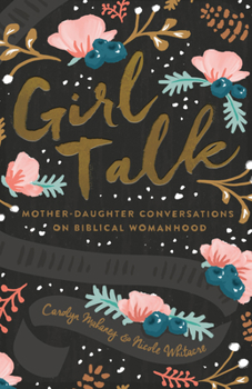 Paperback Girl Talk: Mother-Daughter Conversations on Biblical Womanhood (Redesign) Book