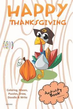 Paperback Happy Thanksgiving Activity Book Coloring, Mazes, Puzzles, Draw, Doodle and Write: Creative Noggins for Kids Thanksgiving Holiday Coloring Book with C Book