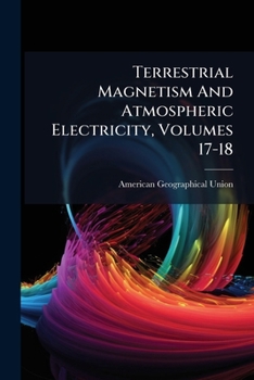 Paperback Terrestrial Magnetism And Atmospheric Electricity, Volumes 17-18 Book