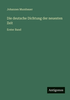 Die deutsche Dichtung der neuesten Zeit: Erster Band (German Edition)