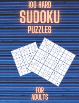 100 Hard Sudoku Puzzles for Adults: Over 100 Large Print Sudoku Puzzles for Adults 9x9, Very Hard Level, Challenging Travel Games, Mathematical Logic