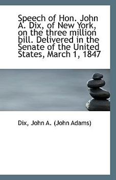 Speech of Hon. John A. Dix, of New York, on the three million bill. Delivered in the Senate of the U