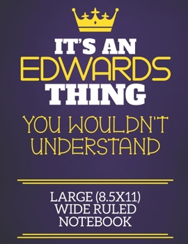 It's An Edwards Thing You Wouldn't Understand Large (8.5x11) Wide Ruled Notebook: Show you care with our personalised family member books, a perfect ... books are ideal for all the family to enjoy.