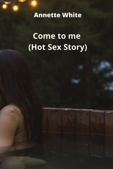 Paperback Come to me (Hot Sex Story) Book