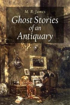 Ghost Stories of an Antiquary - Book #1 of the Ghost Stories of an Antiquary