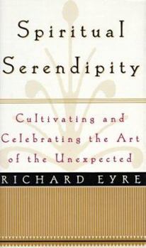 Hardcover Spiritual Serendipity: Cultivating and Celebrating the Art of the Unexpected Book