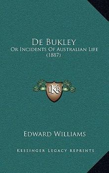 Paperback De Bukley: Or Incidents Of Australian Life (1887) Book