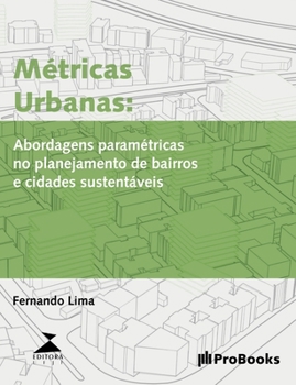 Paperback Métricas Urbanas: Abordagens paramétricas no planejamento de bairros e cidades sustentáveis [Portuguese] Book