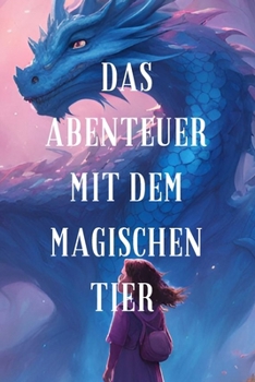 Das Abenteuer mit dem magischen Tier (German Edition)
