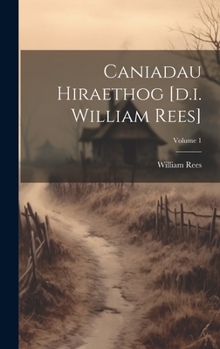 Hardcover Caniadau Hiraethog [d.i. William Rees]; Volume 1 Book