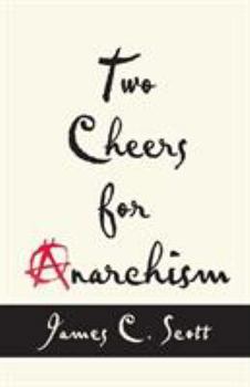 Paperback Two Cheers for Anarchism: Six Easy Pieces on Autonomy, Dignity, and Meaningful Work and Play Book